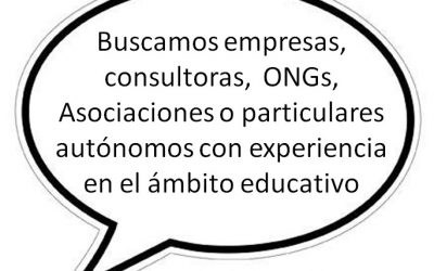 Buscamos empresas, consultoras,  ONGs, Asociaciones o particulares autónomos con una experiencia en el ámbito educativo