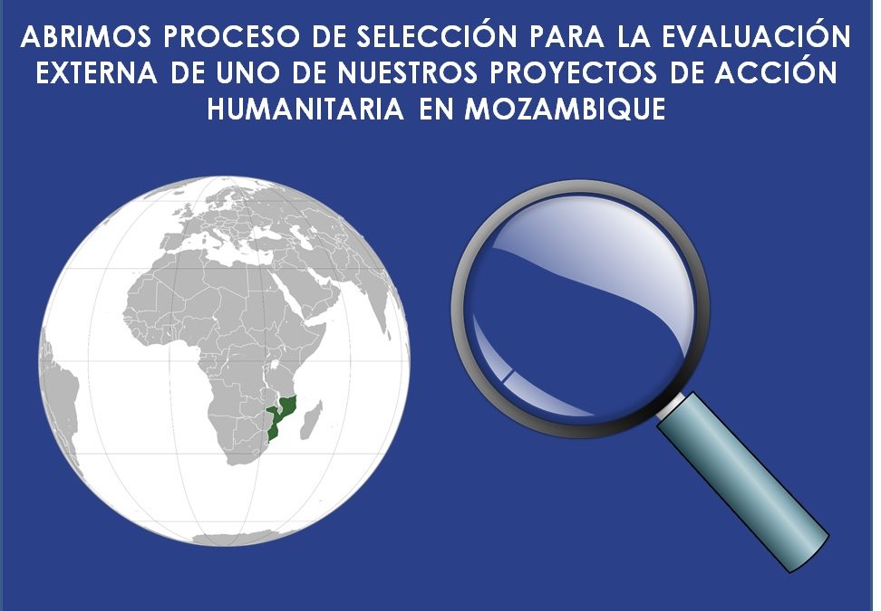 Abrimos proceso de selección para la evaluación externa de uno de nuestros proyectos de acción humanitaria en Mozambique